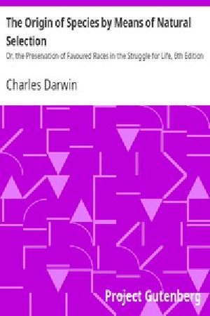 [Gutenberg 2009] • The Origin of Species by Means of Natural Selection / Or, the Preservation of Favoured Races in the Struggle for Life, 6th Edition